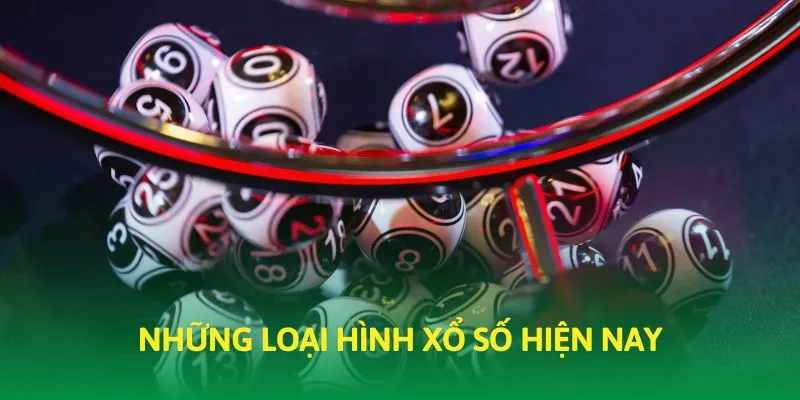 Hai loại hình xổ số phổ biến hiện nay
