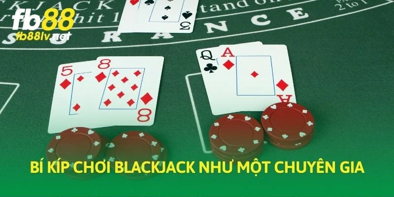 Bí kíp chơi blackjack như một chuyên gia