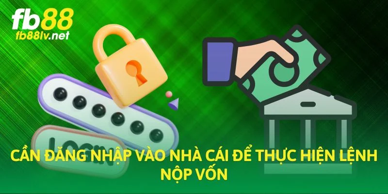 Cần đăng nhập vào nhà cái để thực hiện lệnh nộp vốn