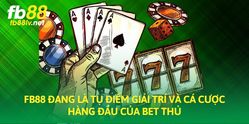 FB88 đang là tụ điểm giải trí và cá cược hàng đầu của bet thủ