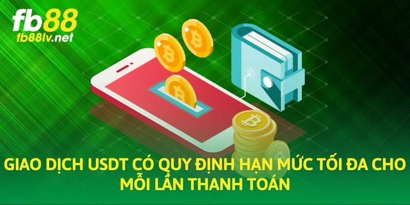Giao dịch USDT có quy định hạn mức tối đa cho mỗi lần thanh toán