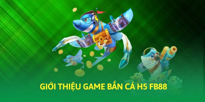 Game bắn cá H5 luôn hấp dẫn, thu hút người chơi