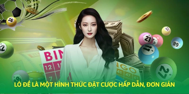 Lô đề là một hình thức đặt cược hấp dẫn, đơn giản