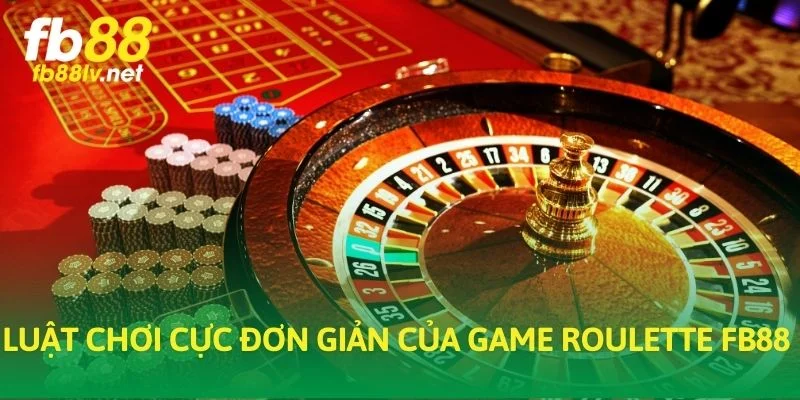Luật chơi cực đơn giản của game Roulette FB88
