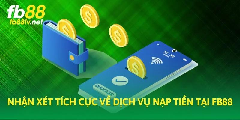 Nhận xét tích cực về dịch vụ nạp tiền tại FB88