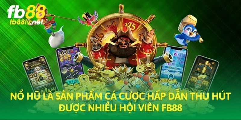 Nổ hũ là sản phẩm cá cược hấp dẫn thu hút được nhiều hội viên FB88