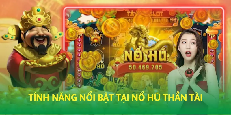Tính năng nổi bật tại Nổ hũ Thần tài