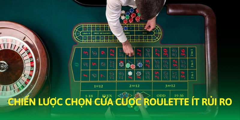 Chiến lược chọn cửa cược Roulette ít rủi ro