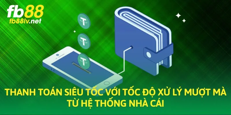 Thanh toán siêu tốc với tốc độ xử lý mượt mà từ hệ thống nhà cái