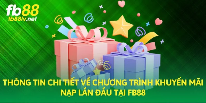 Thông tin chi tiết về chương trình khuyến mãi nạp lần đầu tại FB88