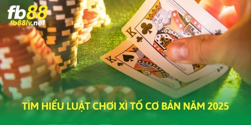 Tìm hiểu luật chơi Xì Tố cơ bản năm 2025