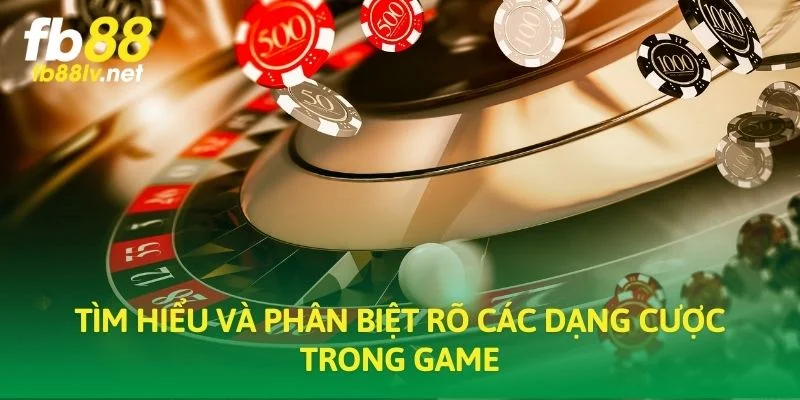 Tìm hiểu và phân biệt rõ các dạng cược trong game