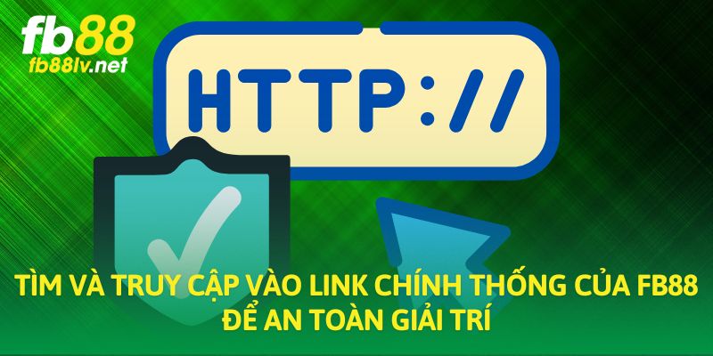 Tìm và truy cập vào link chính thống của FB88 để an toàn giải trí