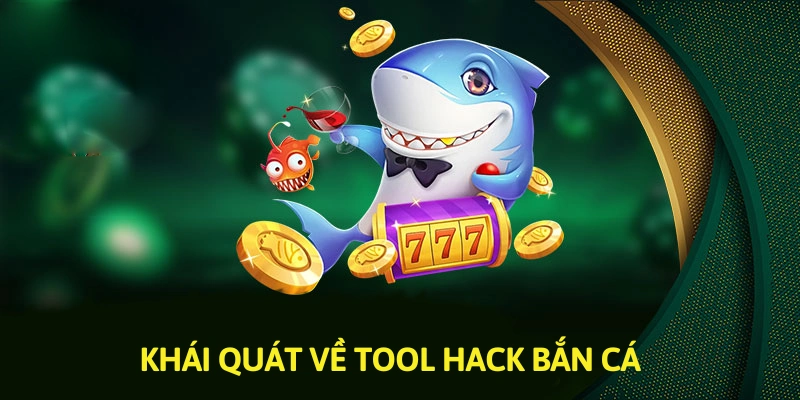 Tìm hiểu tool hack bắn cá là gì?